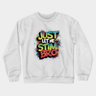 Just Let Me Stim Bro, Graffiti Design Crewneck Sweatshirt